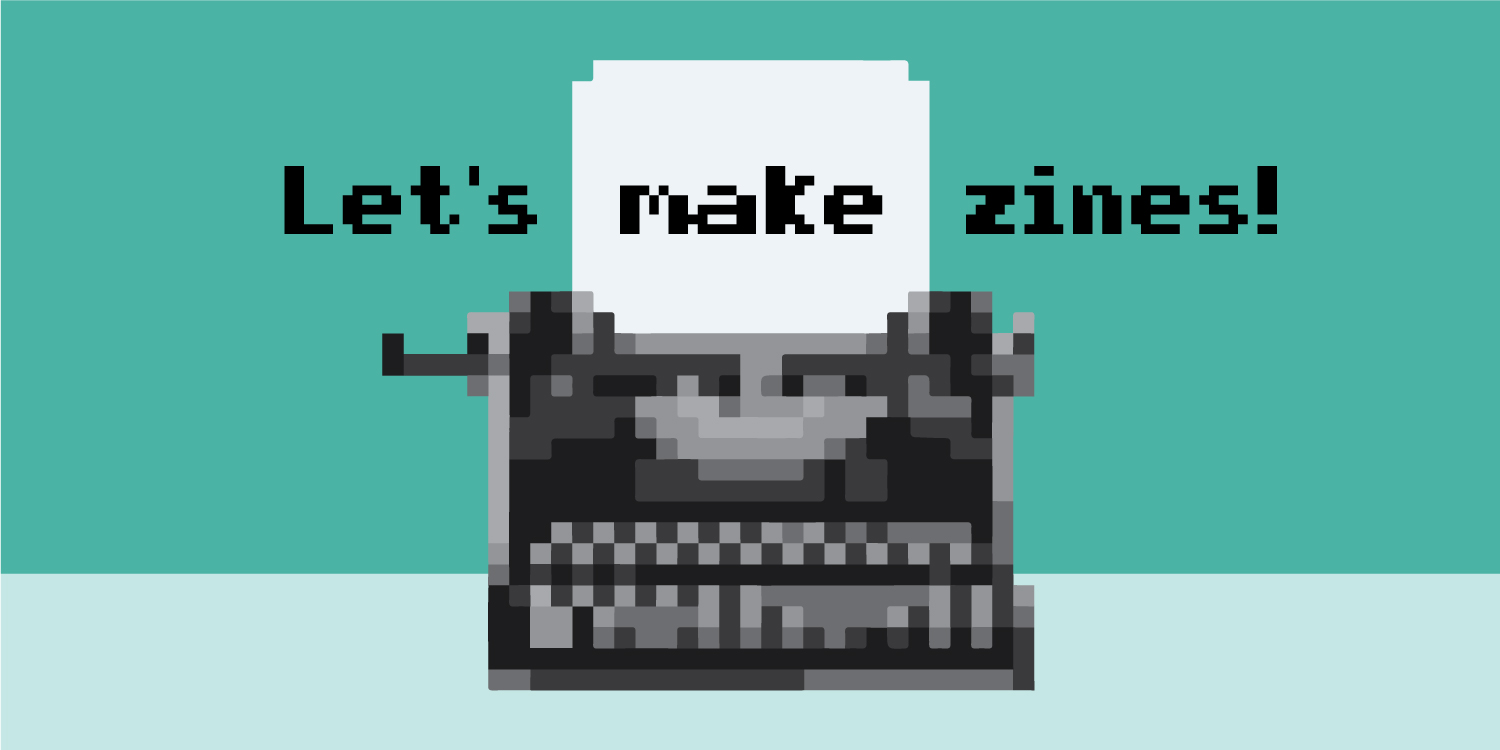 illustration of a pixel art typewriter that says Let's Make Zines