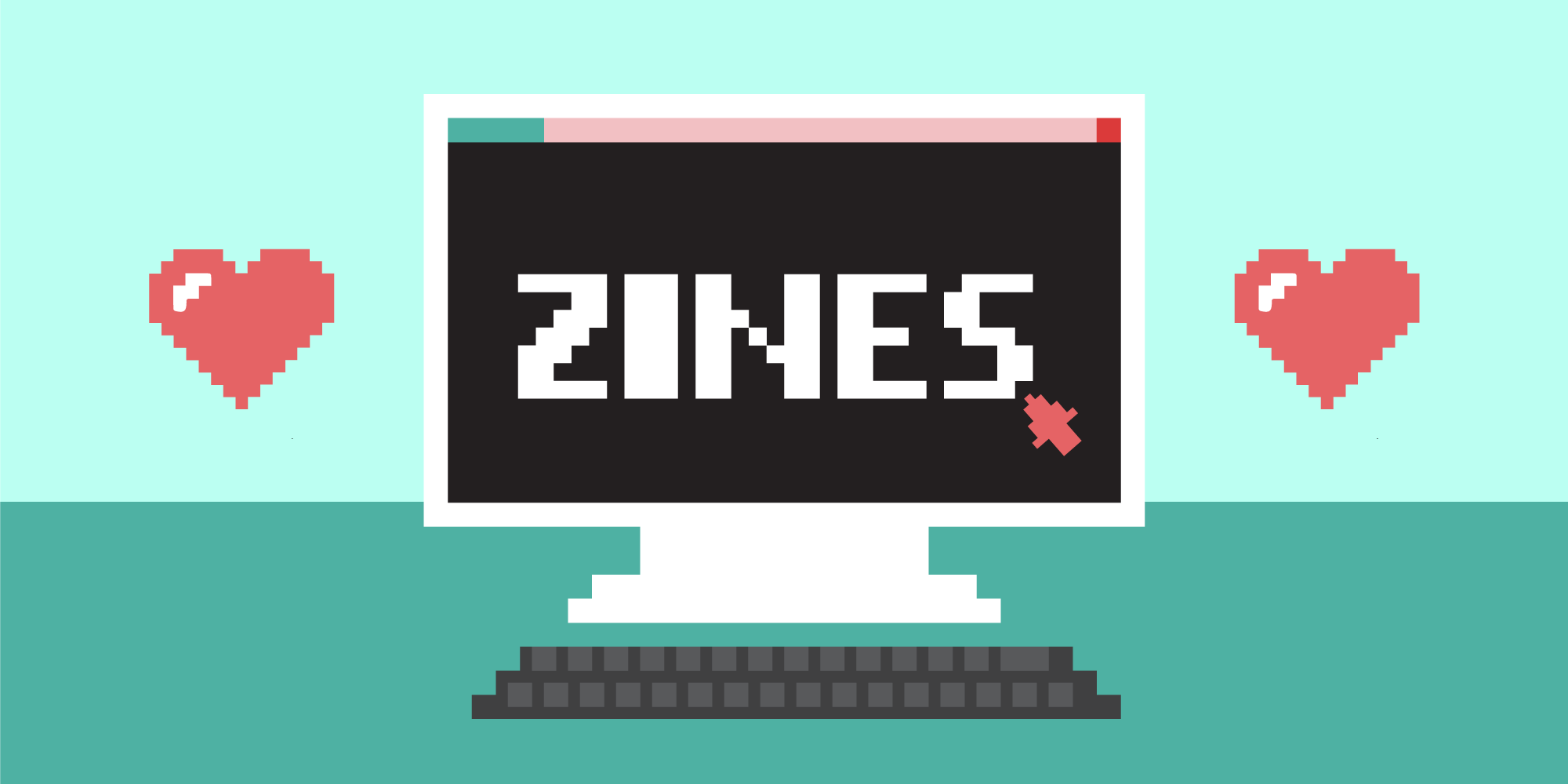 pixel illustration of computer with love heart icons surrounding the word zines